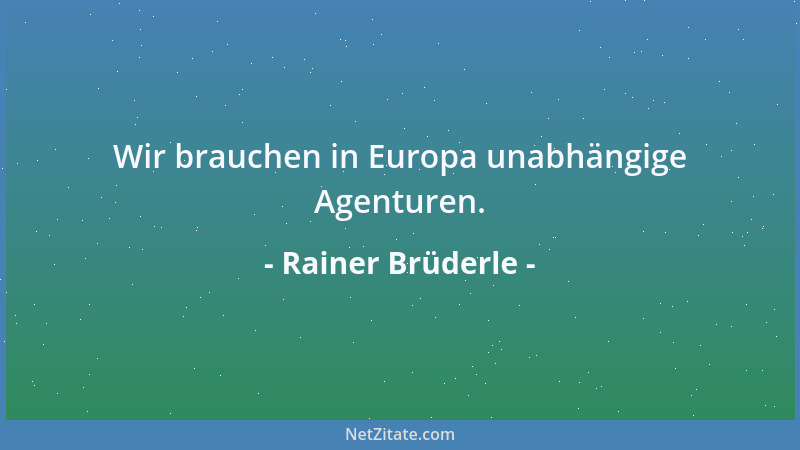 Rainer Brüderle - Wir brauchen in Europa unabhängige Agenturen....