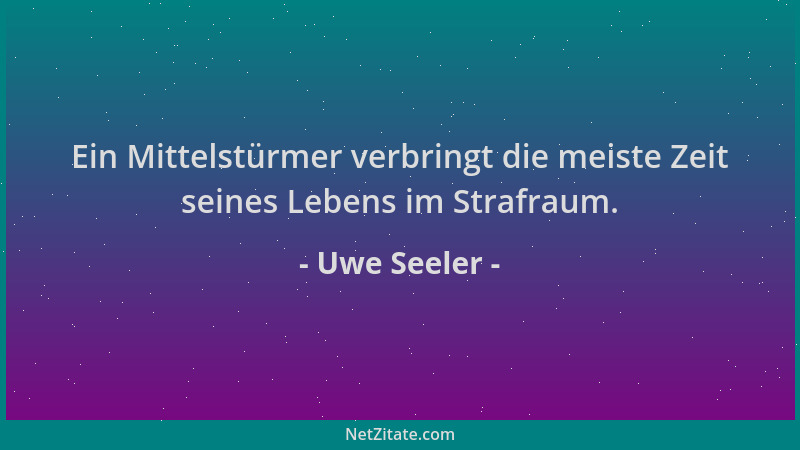 Uwe Seeler - Ein Mittelstürmer verbringt die meiste Zeit seines Lebens im Strafraum....