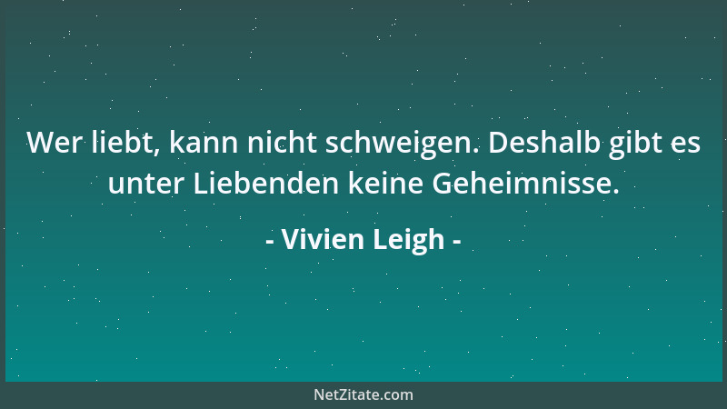 Vivien Leigh - Wer liebt, kann nicht schweigen. Deshalb gibt es unter Liebenden keine Geheimnisse....