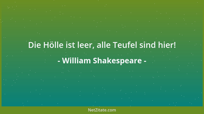 William Shakespeare - Die Hölle ist leer, alle Teufel sind hier!...