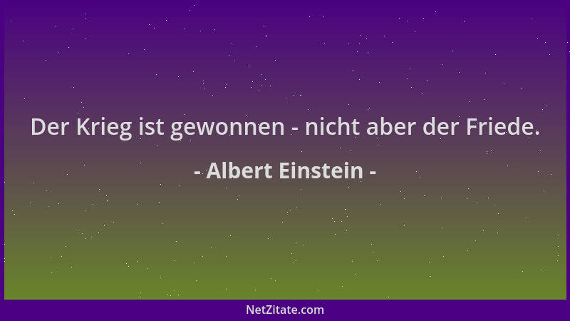 Albert Einstein - Der Krieg ist gewonnen - nicht aber der Friede....
