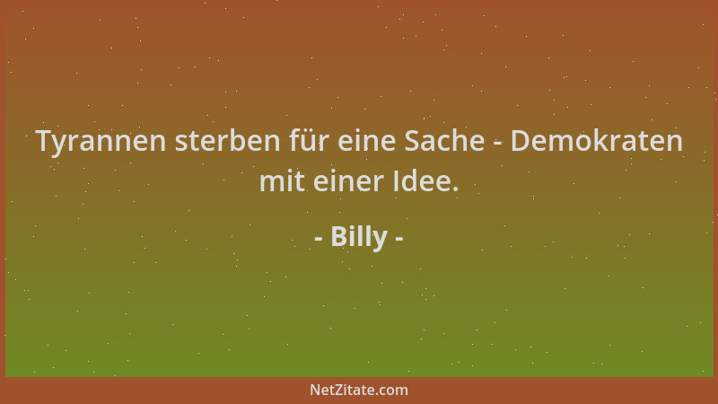 Billy - Tyrannen sterben für eine Sache - Demokraten mit einer Idee....