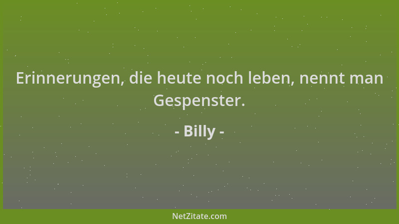 Billy - Erinnerungen, die heute noch leben, nennt man Gespenster....