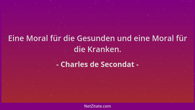 Charles de Secondat - Eine Moral für die Gesunden und eine Moral für die Kranken....