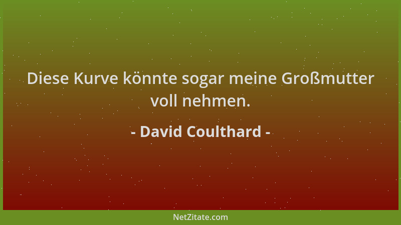 David Coulthard - Diese Kurve könnte sogar meine Großmutter voll nehmen....