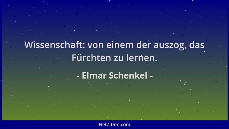Elmar Schenkel - Wissenschaft: von einem der auszog, das Fürchten zu lernen....