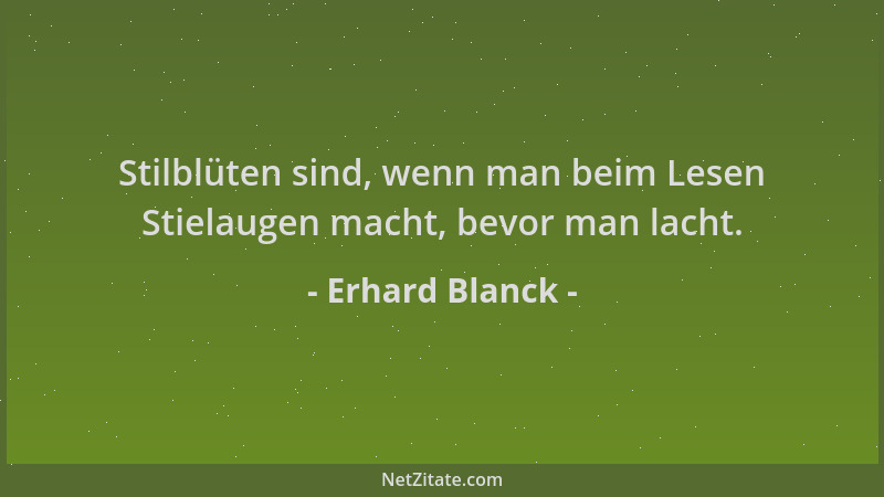 Erhard Blanck - Stilblüten sind, wenn man beim Lesen Stielaugen macht, bevor man lacht....