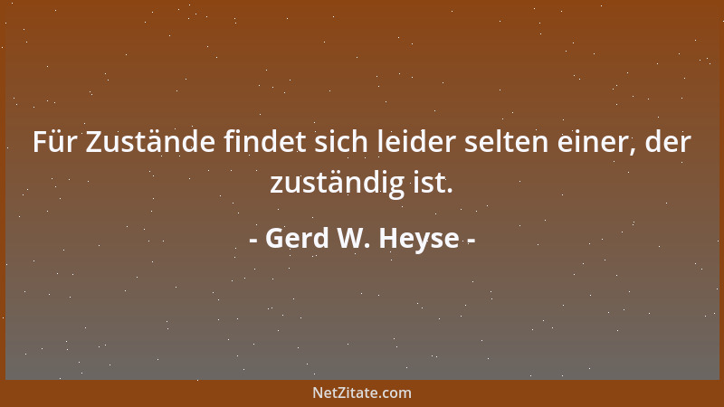 Gerd W. Heyse - Für Zustände findet sich leider selten einer, der zuständig ist....