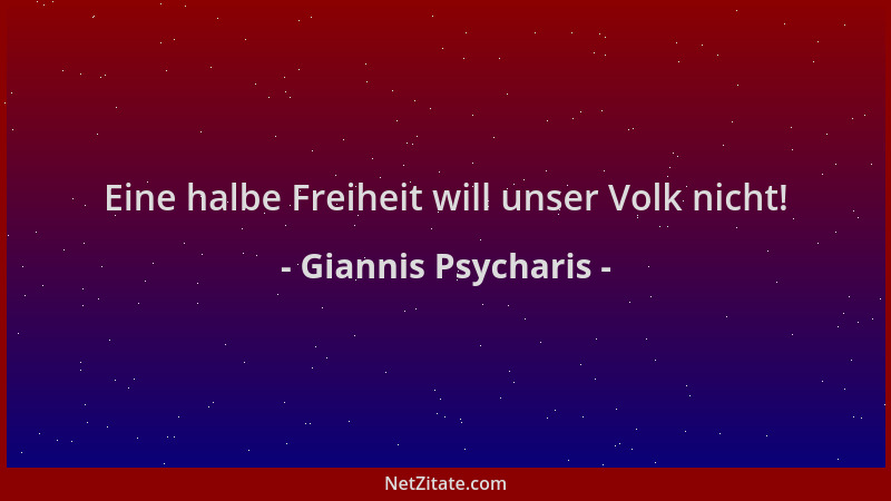 Giannis Psycharis - Eine halbe Freiheit will unser Volk nicht!...