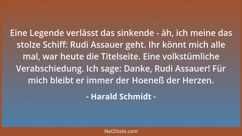 Harald Schmidt - Eine Legende verlässt das sinkende - äh, ich meine das stolze Schiff: Rudi Assauer geht. Ihr könnt mich al...