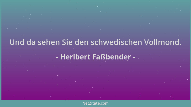 Heribert Faßbender - Und da sehen Sie den schwedischen Vollmond....
