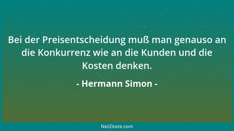Hermann Simon - Bei der Preisentscheidung muß man genauso an die Konkurrenz wie an die Kunden und die Kosten denken....