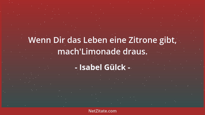 Isabel Gülck - Wenn Dir das Leben eine Zitrone gibt, mach 'Limonade draus....