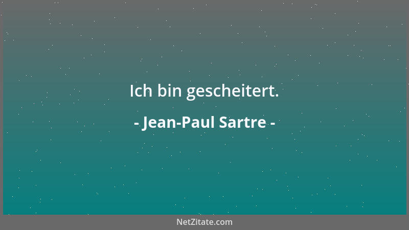 Jean-Paul Sartre - Ich bin gescheitert....