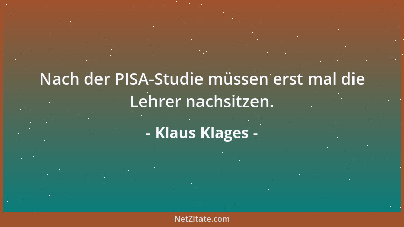 Klaus Klages - Nach der PISA-Studie müssen erst mal die Lehrer nachsitzen....