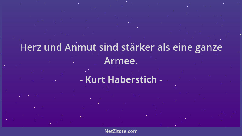 Kurt Haberstich - Herz und Anmut sind stärker als eine ganze Armee....