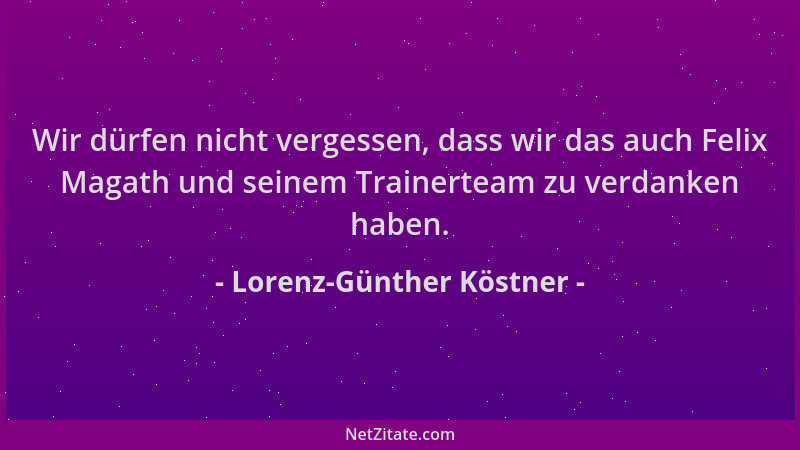 Lorenz-Günther Köstner - Wir dürfen nicht vergessen, dass wir das auch Felix Magath und seinem Trainerteam zu verdanken hab...