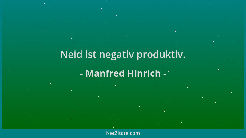 Manfred Hinrich - Neid ist negativ produktiv....