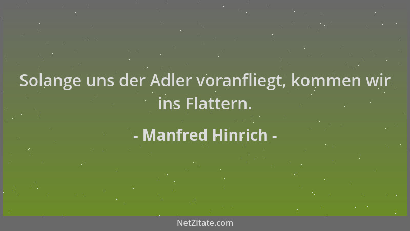 Manfred Hinrich - Solange uns der Adler voranfliegt, kommen wir ins Flattern....