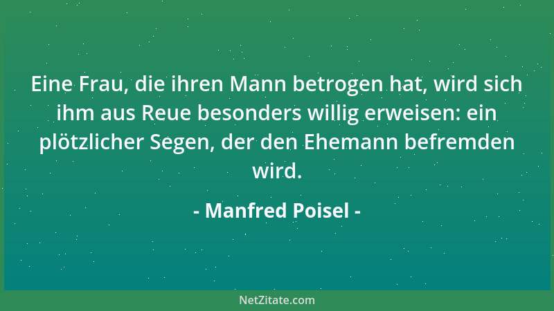 Manfred Poisel - Die Pubertät ist der Lebensabschnitt, in dem man auf die Rechte seines Erwachsenseins pocht, obwohl man de...