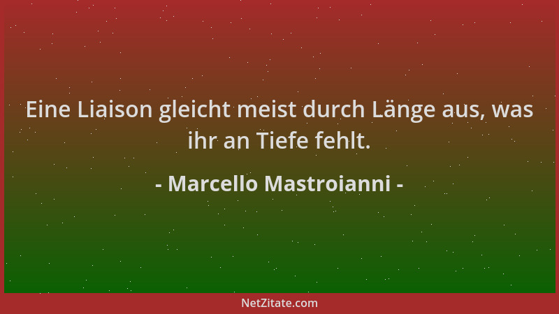 Marcello Mastroianni - Eine Liaison gleicht meist durch Länge aus, was ihr an Tiefe fehlt....