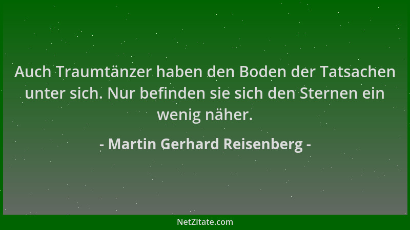 Martin Gerhard Reisenberg - Auch Traumtänzer haben den Boden der Tatsachen unter sich. Nur befinden sie sich den Sternen ei...