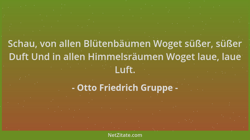 Otto Friedrich Gruppe - Schau, von allen Blütenbäumen Woget süßer, süßer Duft Und in allen Himmelsräumen Woget laue, laue L...