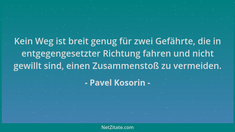 Pavel Kosorin - Kein Weg ist breit genug für zwei Gefährte, die in entgegengesetzter Richtung fahren und nicht gewillt sind...