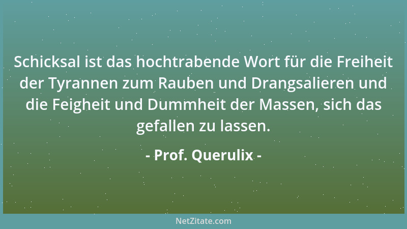 Prof. Querulix - Die vernünftigsten Entscheidungen treffen Menschen häufig nicht aus Klugheit, sondern aus Verzweiflung....