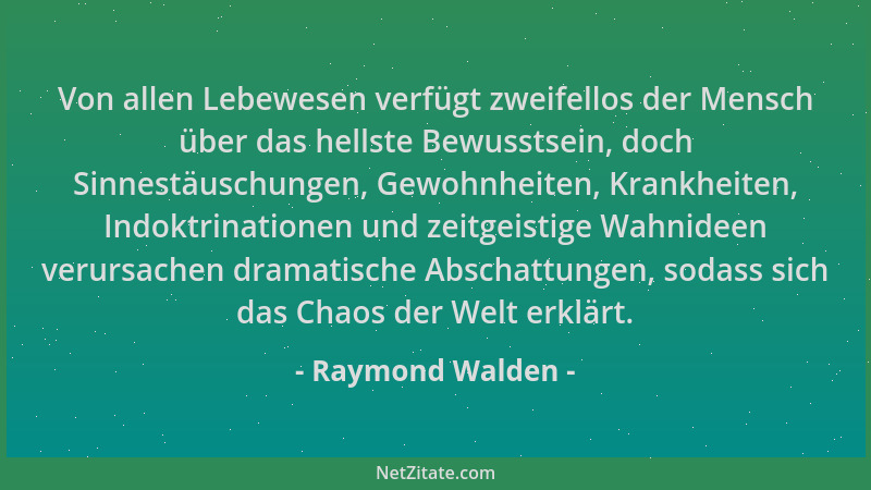 Raymond Walden - Von allen Lebewesen verfügt zweifellos der Mensch über das hellste Bewusstsein, doch Sinnestäuschungen, Ge...