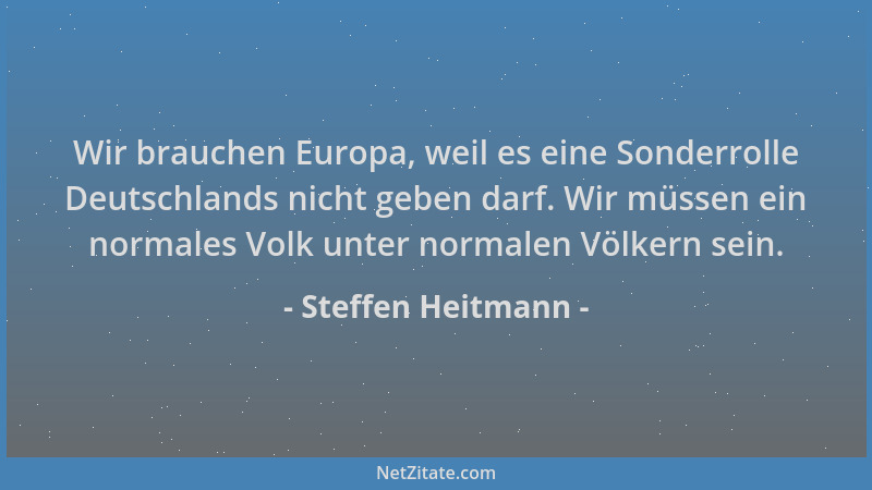 Steffen Heitmann - Wir brauchen Europa, weil es eine Sonderrolle Deutschlands nicht geben darf. Wir müssen ein normales Vol...