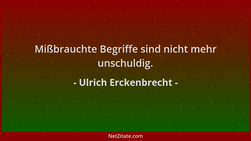 Ulrich Erckenbrecht - Mißbrauchte Begriffe sind nicht mehr unschuldig....