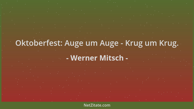 Werner Mitsch - Oktoberfest: Auge um Auge - Krug um Krug....