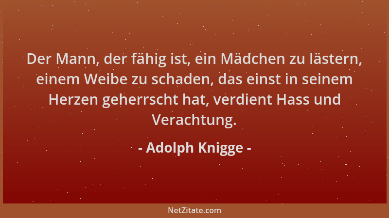 Adolph Knigge - Der Mann, der fähig ist, ein Mädchen zu lästern, einem Weibe zu schaden, das einst in seinem Herzen geherrs...