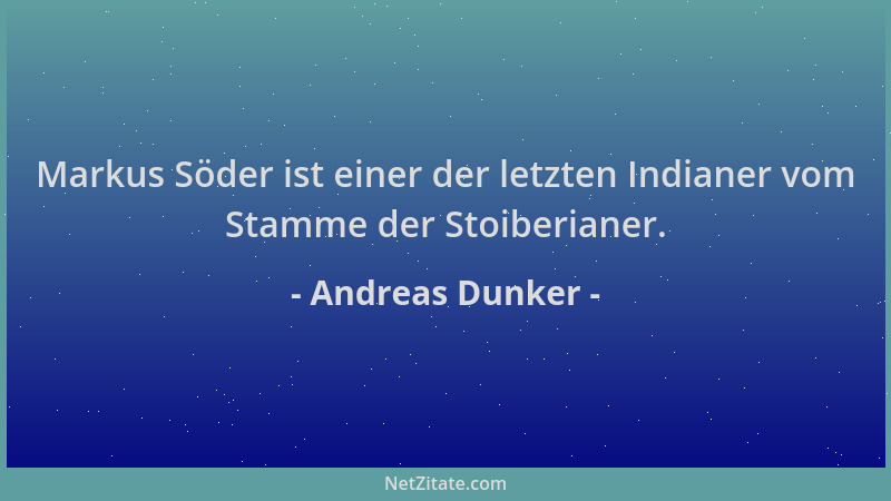 Andreas Dunker - Markus Söder ist einer der letzten Indianer vom Stamme der Stoiberianer....