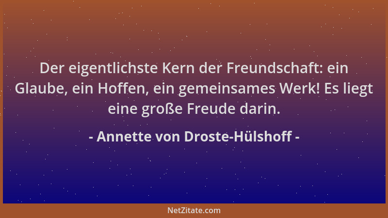 Annette von Droste-Hülshoff - Der eigentlichste Kern der Freundschaft: ein Glaube, ein Hoffen, ein gemeinsames Werk! Es lie...