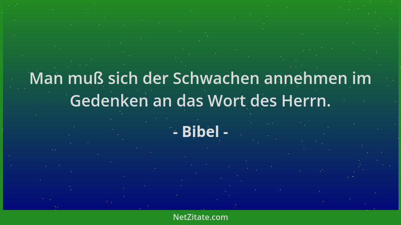 Bibel - Man muß sich der Schwachen annehmen im Gedenken an das Wort des Herrn....