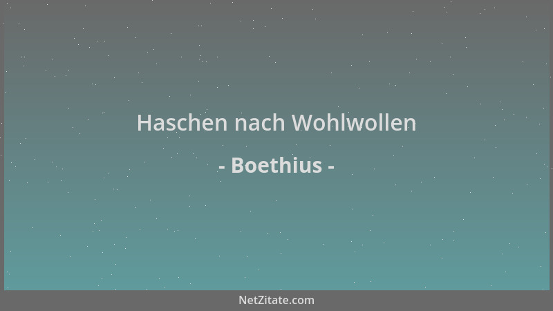 Boethius - Haschen nach Wohlwollen...