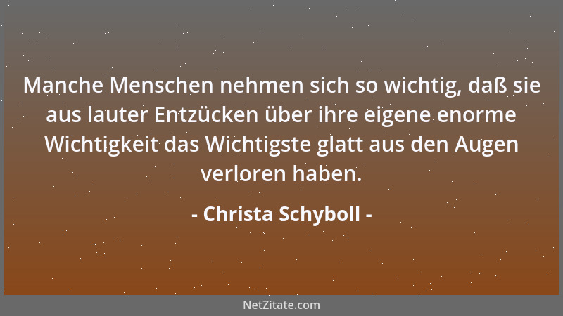 Christa Schyboll - Manche Menschen nehmen sich so wichtig, daß sie aus lauter Entzücken über ihre eigene enorme Wichtigkeit...