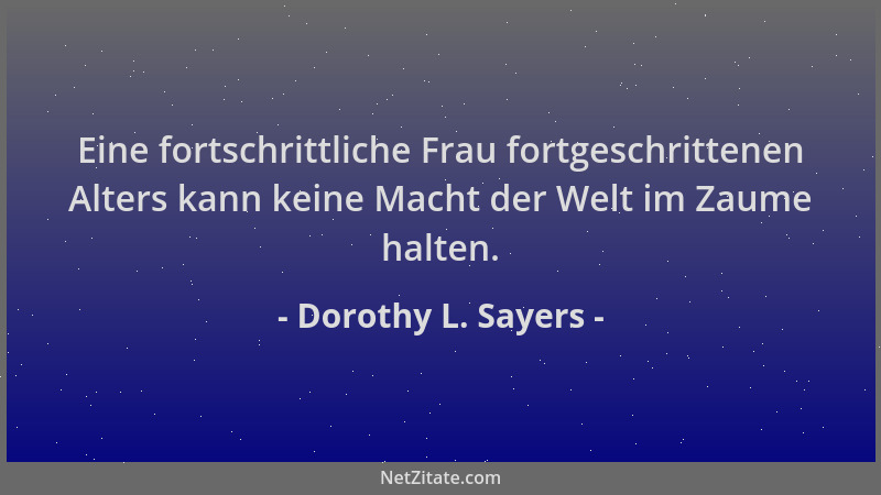 Dorothy L. Sayers - Eine fortschrittliche Frau fortgeschrittenen Alters kann keine Macht der Welt im Zaume halten....