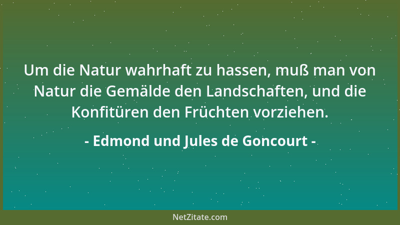 Edmond und Jules de Goncourt - Es gibt kleine Mädchen, die schon in zu jungem Alter schön sind, wie jene Tage, an denen es...