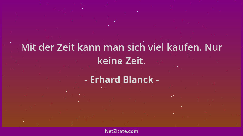 Erhard Blanck - Mit der Zeit kann man sich viel kaufen. Nur keine Zeit....