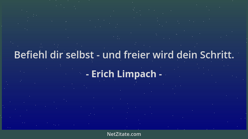 Erich Limpach - Befiehl dir selbst - und freier wird dein Schritt....