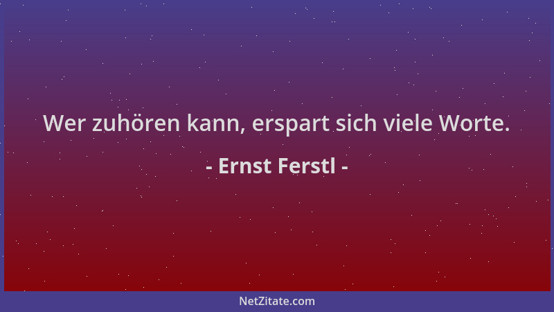 Ernst Ferstl - Wer zuhören kann, erspart sich viele Worte....