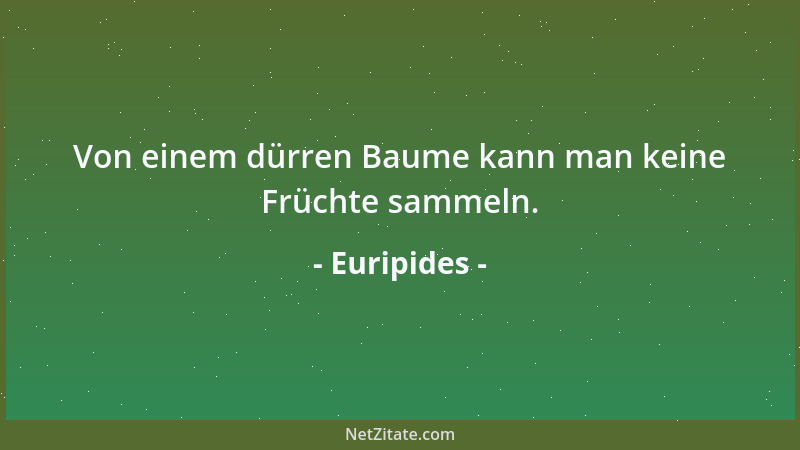 Euripides - Auf des Schlechten Geschenk ruht kein Segen!...