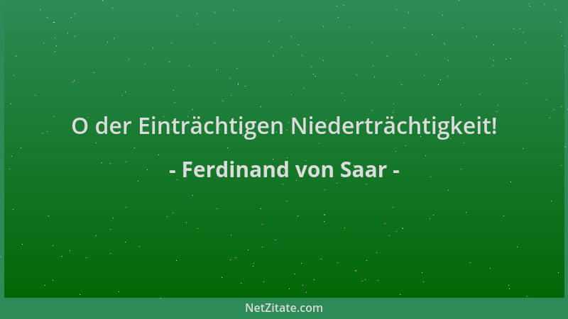 Ferdinand von Saar - O der Einträchtigen Niederträchtigkeit!...