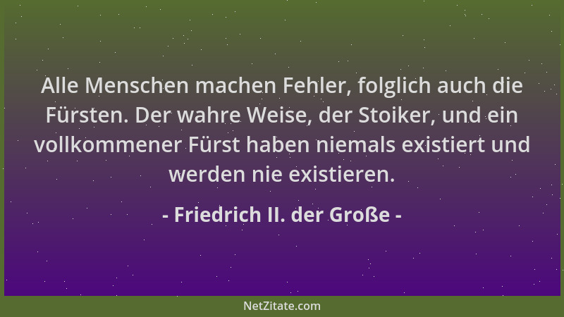 Friedrich II. der Große - Alle Menschen machen Fehler, folglich auch die Fürsten. Der wahre Weise, der Stoiker, und ein vol...