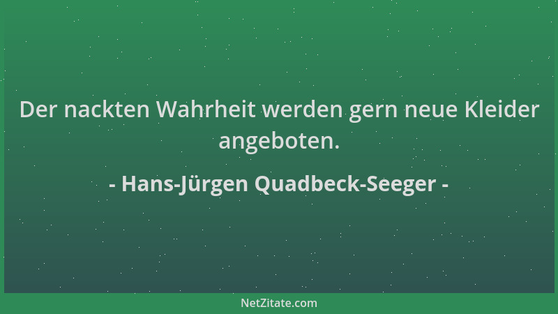 Hans-Jürgen Quadbeck-Seeger - Der nackten Wahrheit werden gern neue Kleider angeboten....