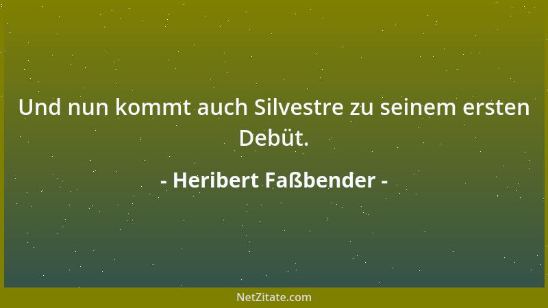 Heribert Faßbender - Und nun kommt auch Silvestre zu seinem ersten Debüt....