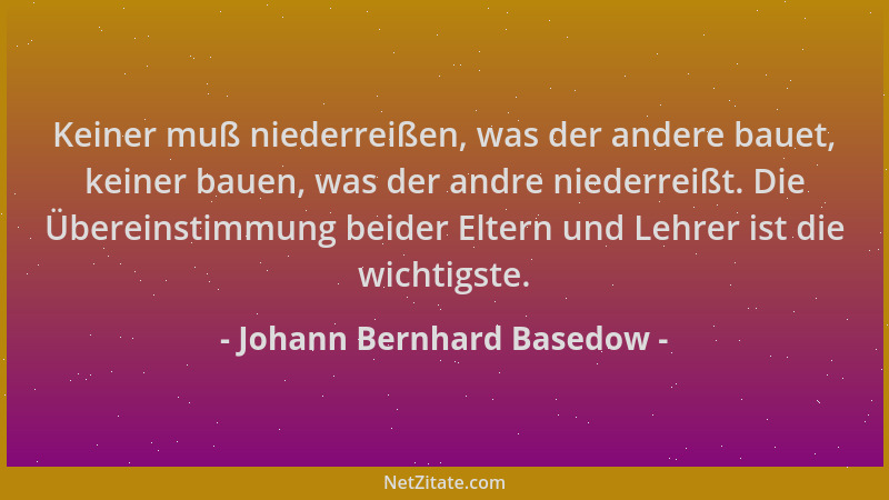 Johann Bernhard Basedow - Keiner muß niederreißen, was der andere bauet, keiner bauen, was der andre niederreißt. Die Übere...